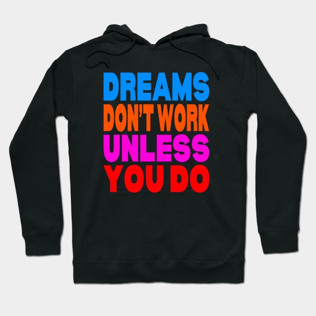 Dreams don't work unless you do Hoodie by Evergreen Tee